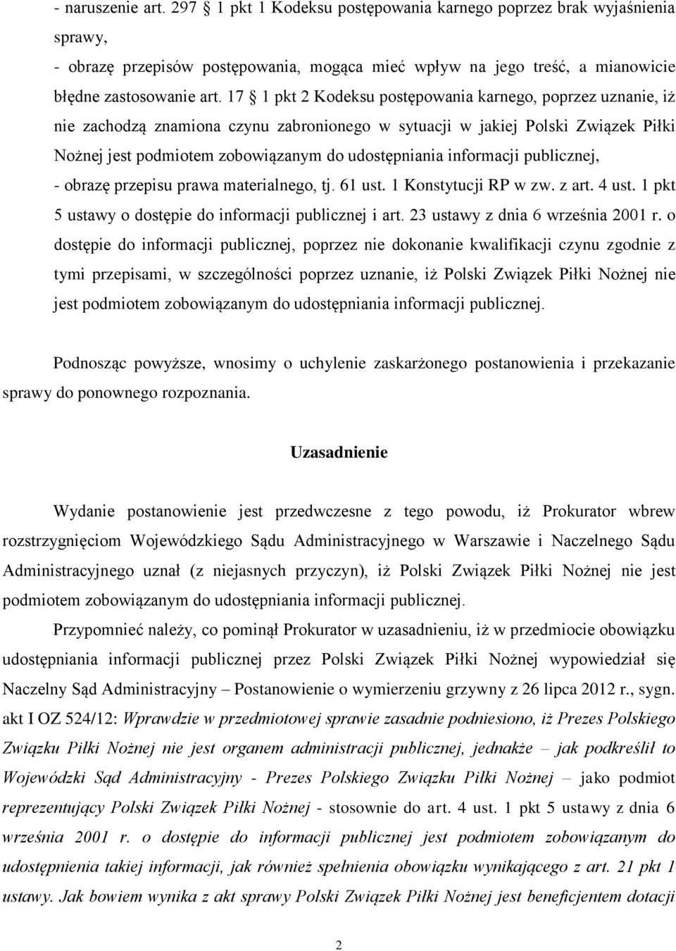 informacji publicznej, - obrazę przepisu prawa materialnego, tj. 61 ust. 1 Konstytucji RP w zw. z art. 4 ust. 1 pkt 5 ustawy o dostępie do informacji publicznej i art.