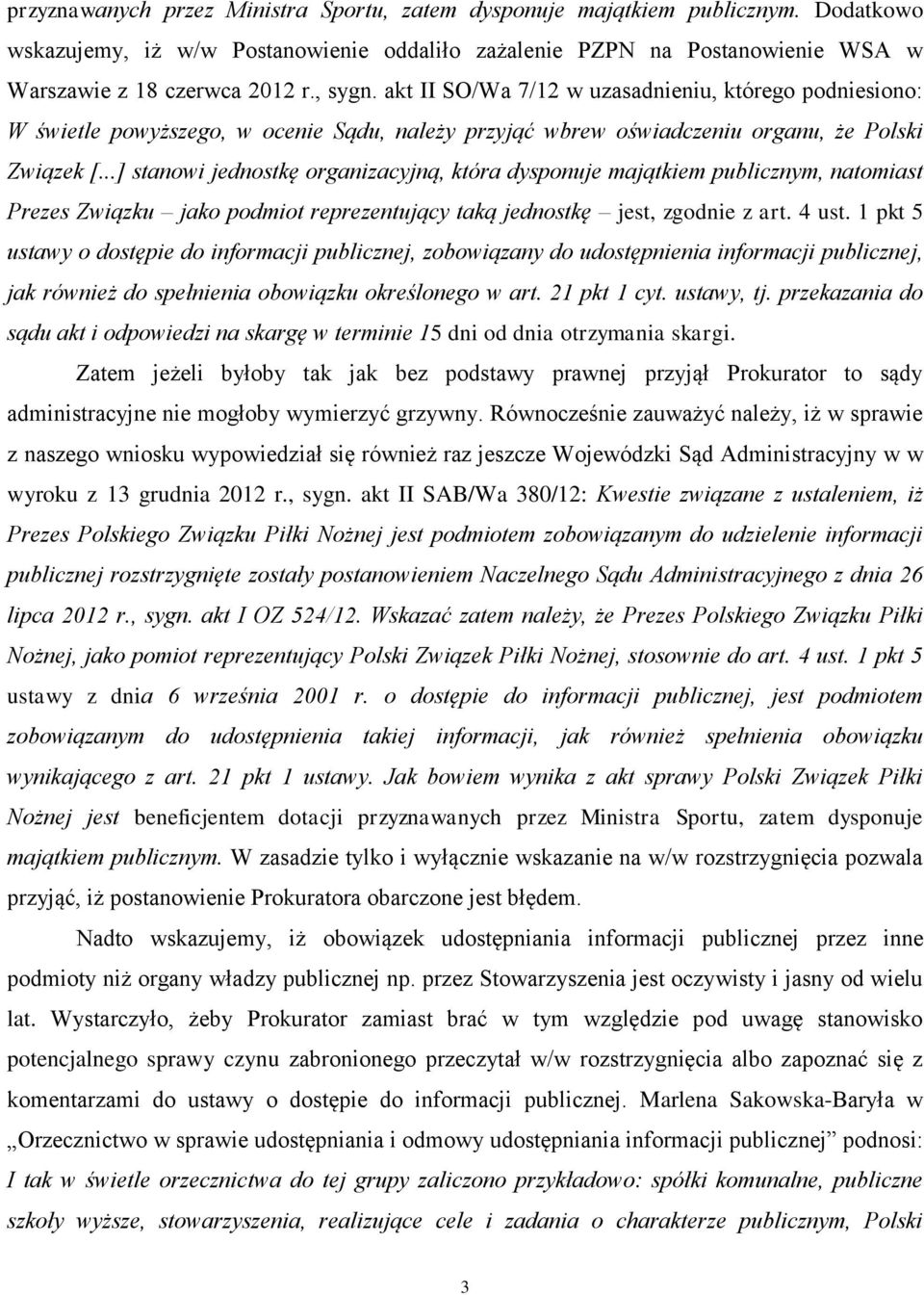 ..] stanowi jednostkę organizacyjną, która dysponuje majątkiem publicznym, natomiast Prezes Związku jako podmiot reprezentujący taką jednostkę jest, zgodnie z art. 4 ust.