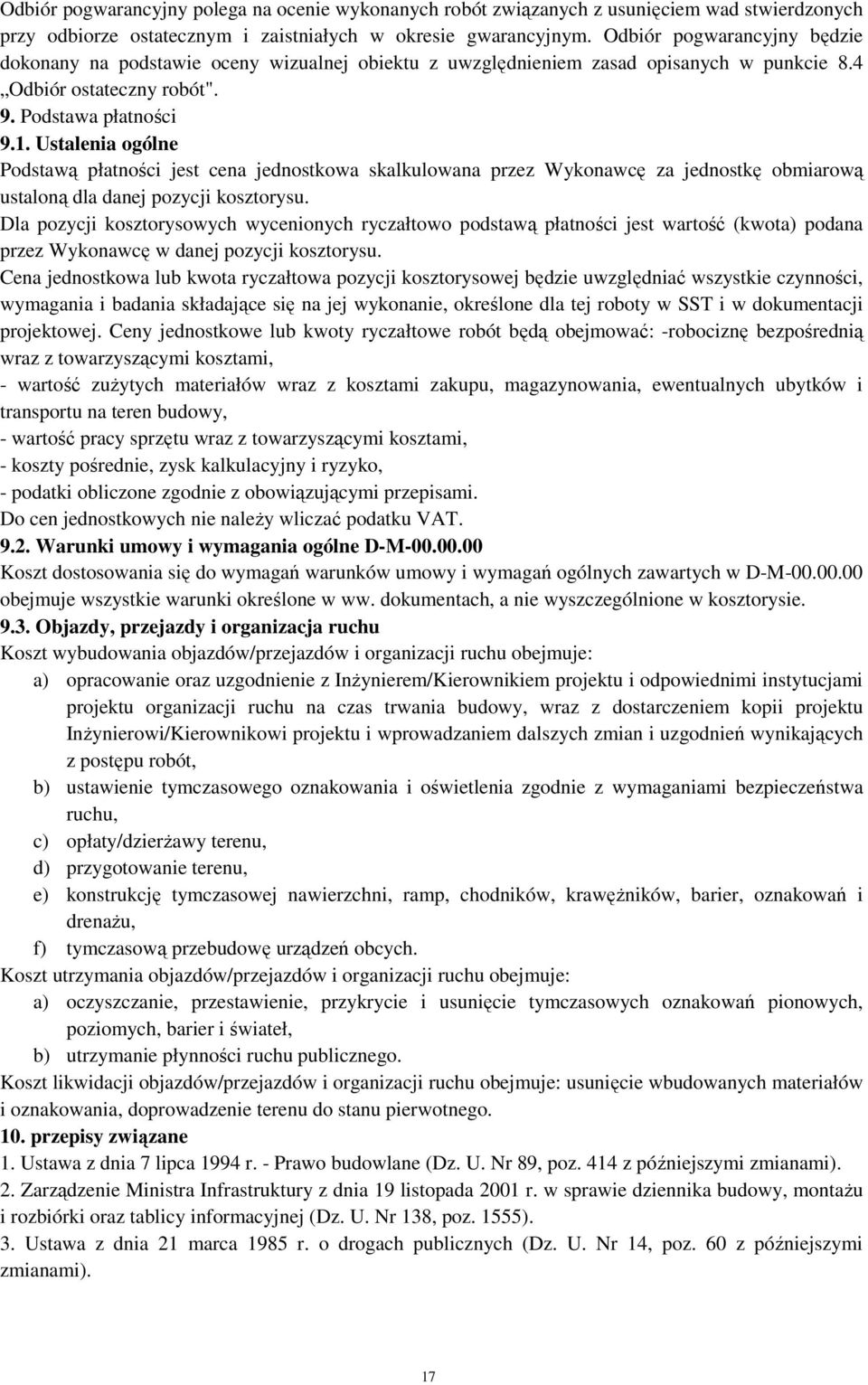 Ustalenia ogólne Podstawą płatności jest cena jednostkowa skalkulowana przez Wykonawcę za jednostkę obmiarową ustaloną dla danej pozycji kosztorysu.