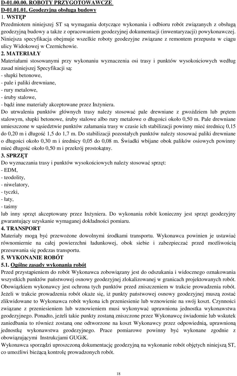 Niniejsza specyfikacja obejmuje wszelkie roboty geodezyjne związane z remontem przepustu w ciągu ulicy Widokowej w Czernichowie. 2.