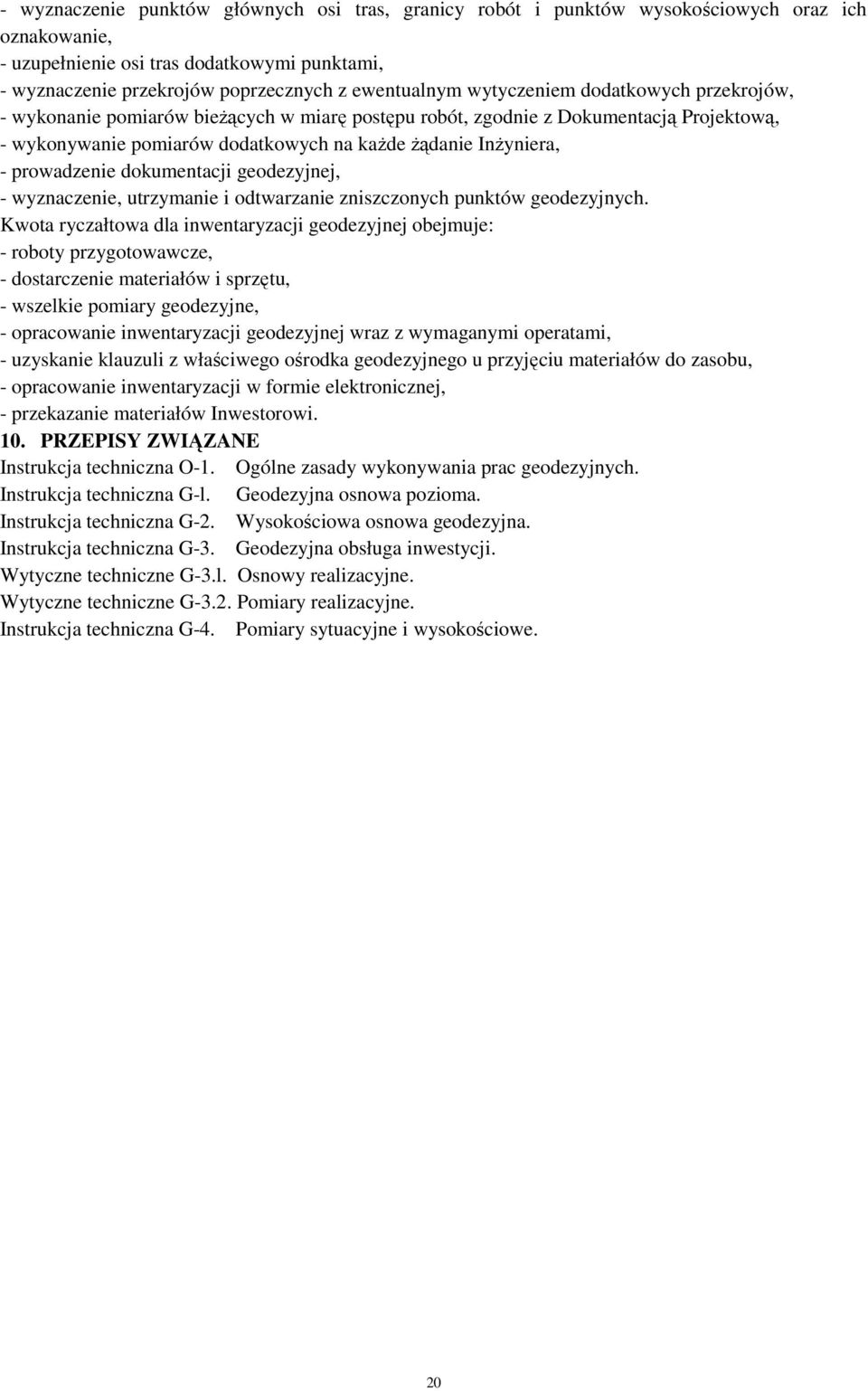 prowadzenie dokumentacji geodezyjnej, - wyznaczenie, utrzymanie i odtwarzanie zniszczonych punktów geodezyjnych.