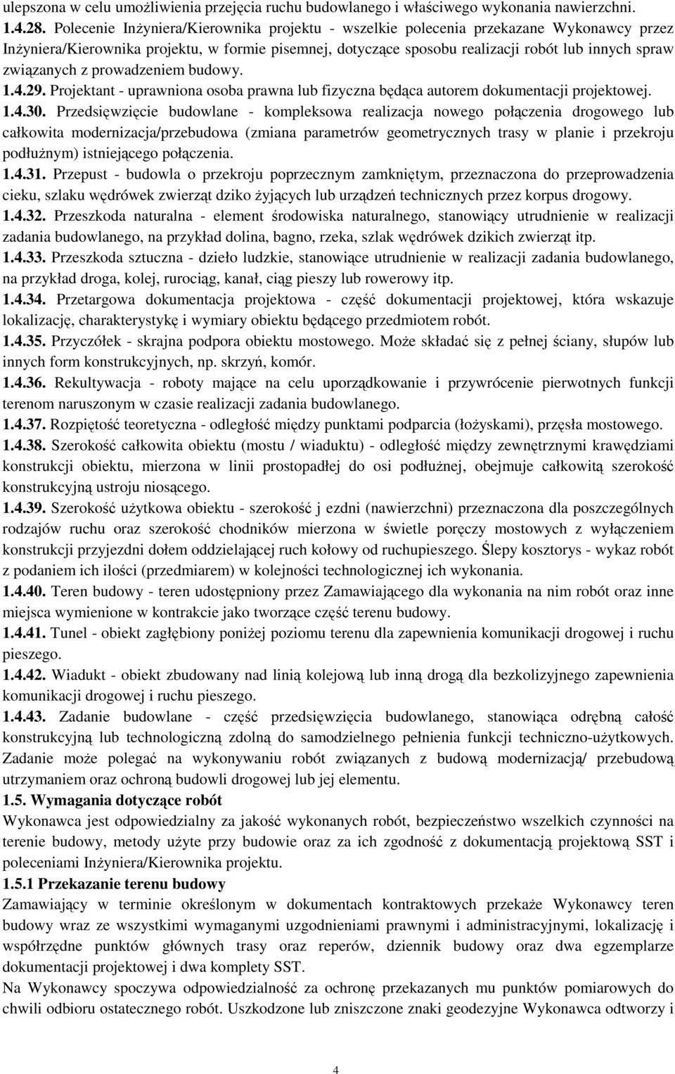 związanych z prowadzeniem budowy. 1.4.29. Projektant - uprawniona osoba prawna lub fizyczna będąca autorem dokumentacji projektowej. 1.4.30.