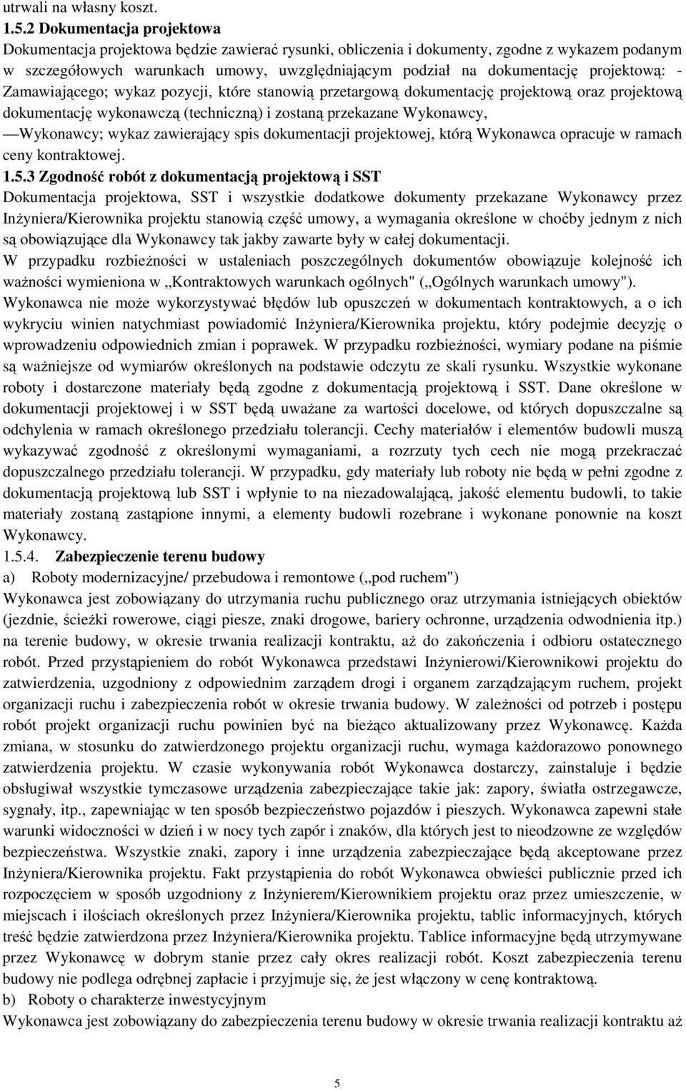 projektową: - Zamawiającego; wykaz pozycji, które stanowią przetargową dokumentację projektową oraz projektową dokumentację wykonawczą (techniczną) i zostaną przekazane Wykonawcy, Wykonawcy; wykaz