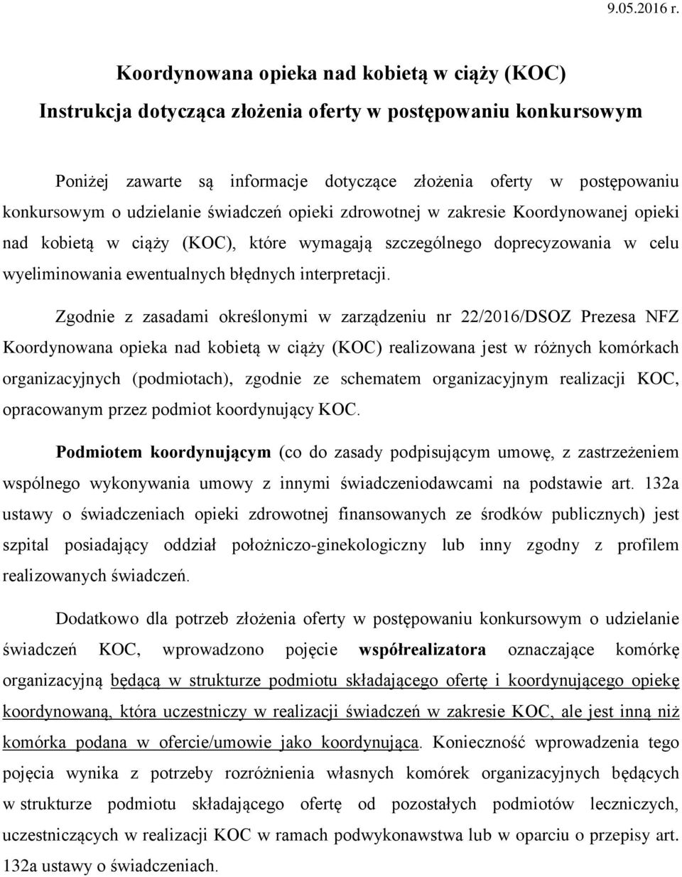 udzielanie świadczeń opieki zdrowotnej w zakresie Koordynowanej opieki nad kobietą w ciąży (KOC), które wymagają szczególnego doprecyzowania w celu wyeliminowania ewentualnych błędnych interpretacji.