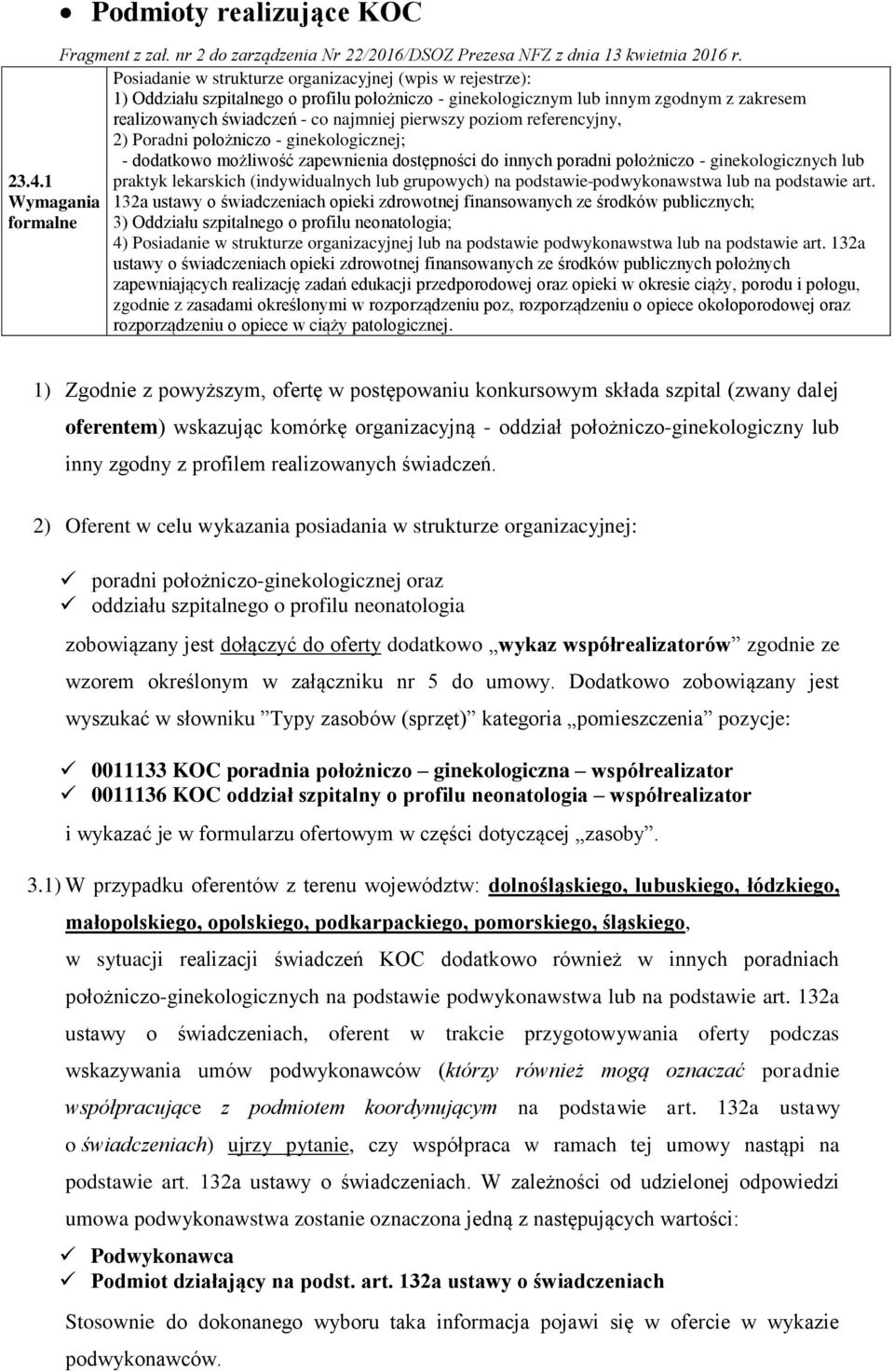 1 praktyk lekarskich (indywidualnych lub grupowych) na podstawie podwykonawstwa lub na podstawie art.