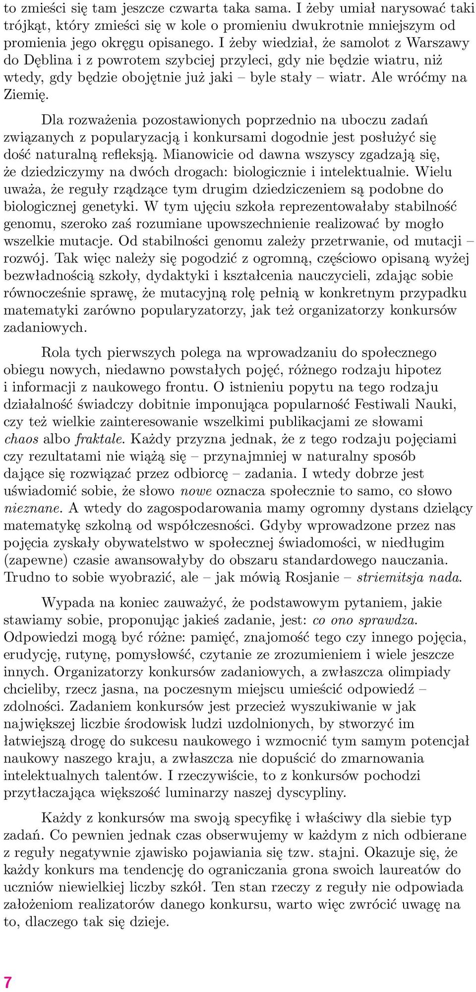 Dla rozważenia pozostawionych poprzednio na uboczu zadań związanych z popularyzacją i konkursami dogodnie jest posłużyć się dość naturalną refleksją.