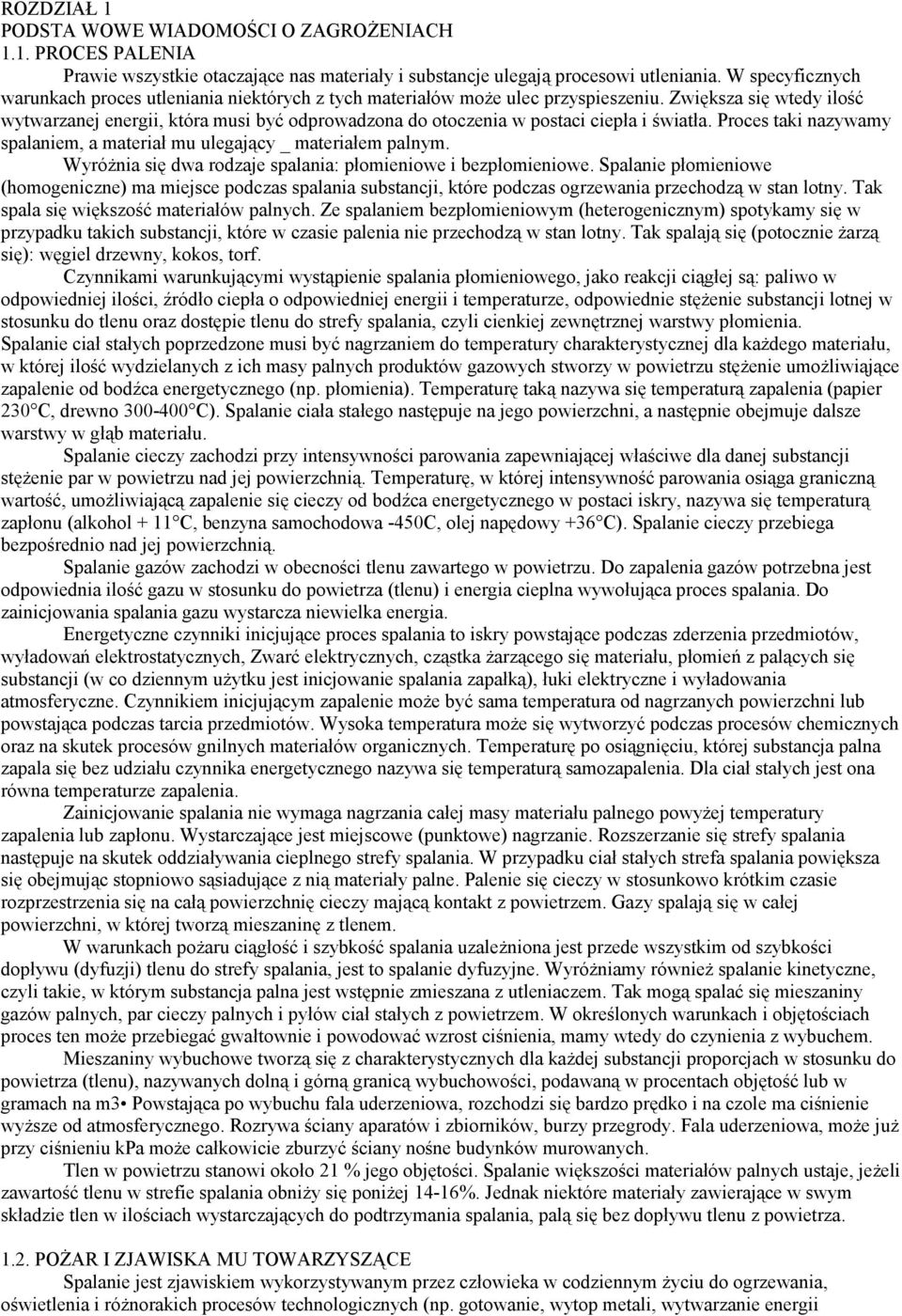 Zwiększa się wtedy ilość wytwarzanej energii, która musi być odprowadzona do otoczenia w postaci ciepła i światła. Proces taki nazywamy spalaniem, a materiał mu ulegający _ materiałem palnym.