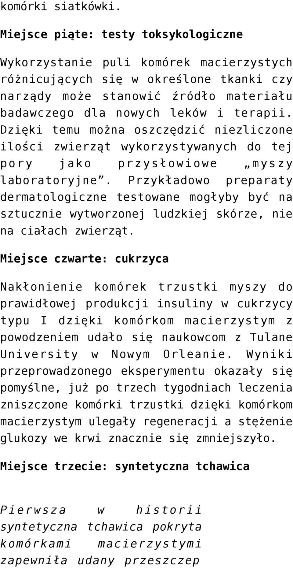 Dzięki temu można oszczędzić niezliczone ilości zwierząt wykorzystywanych do tej pory jako przysłowiowe myszy laboratoryjne.