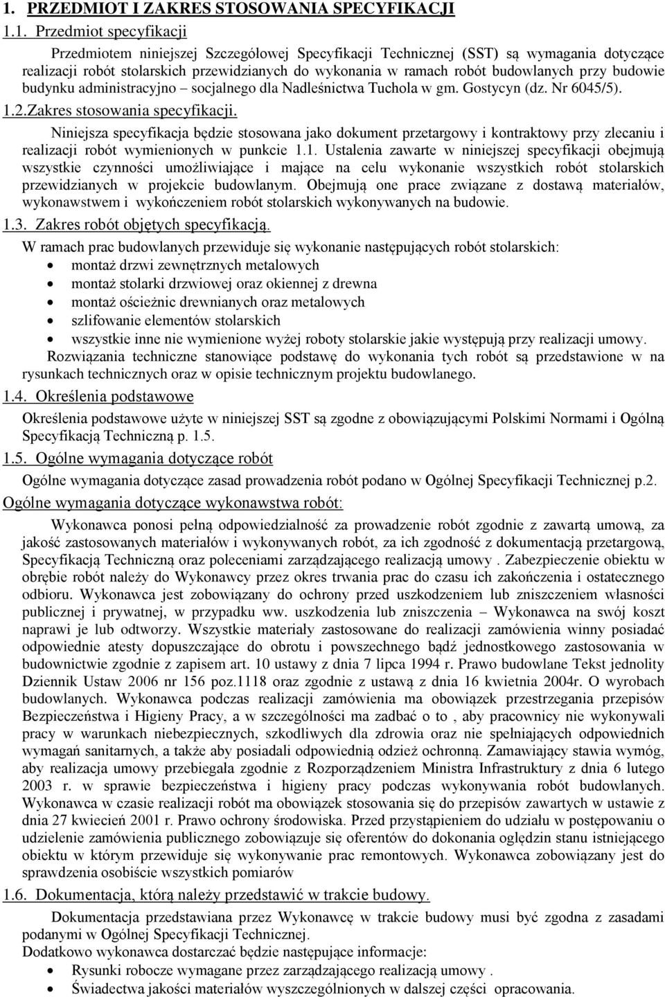 Niniejsza specyfikacja będzie stosowana jako dokument przetargowy i kontraktowy przy zlecaniu i realizacji robót wymienionych w punkcie 1.