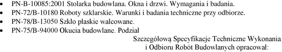 PN-78/B-13050 Szkło płaskie walcowane. PN-75/B-94000 Okucia budowlane.