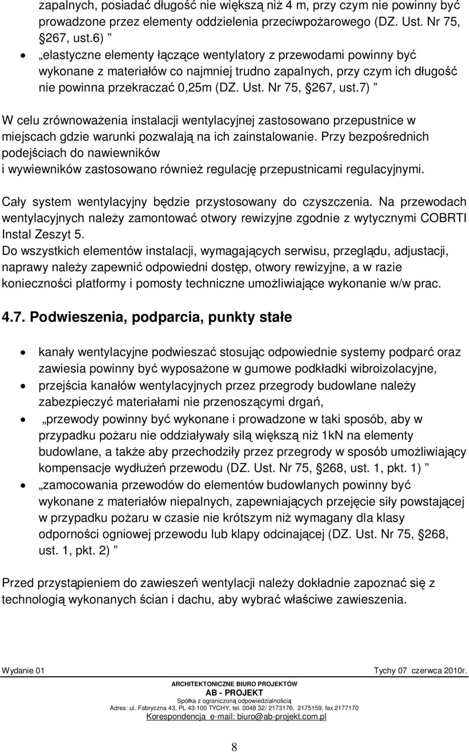 7) W celu zrównowa enia instalacji wentylacyjnej zastosowano przepustnice w miejscach gdzie warunki pozwalaj na ich zainstalowanie.