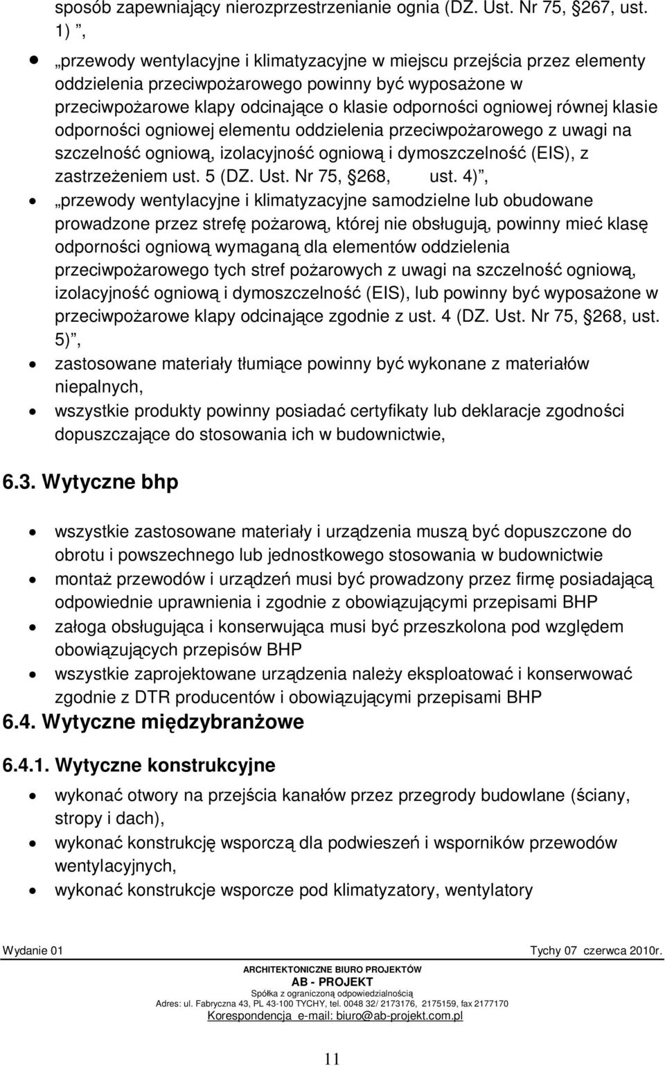 równej klasie odporno ci ogniowej elementu oddzielenia przeciwpo arowego z uwagi na szczelno ogniow, izolacyjno ogniow i dymoszczelno (EIS), z zastrze eniem ust. 5 (DZ. Ust. Nr 75, 268, ust.