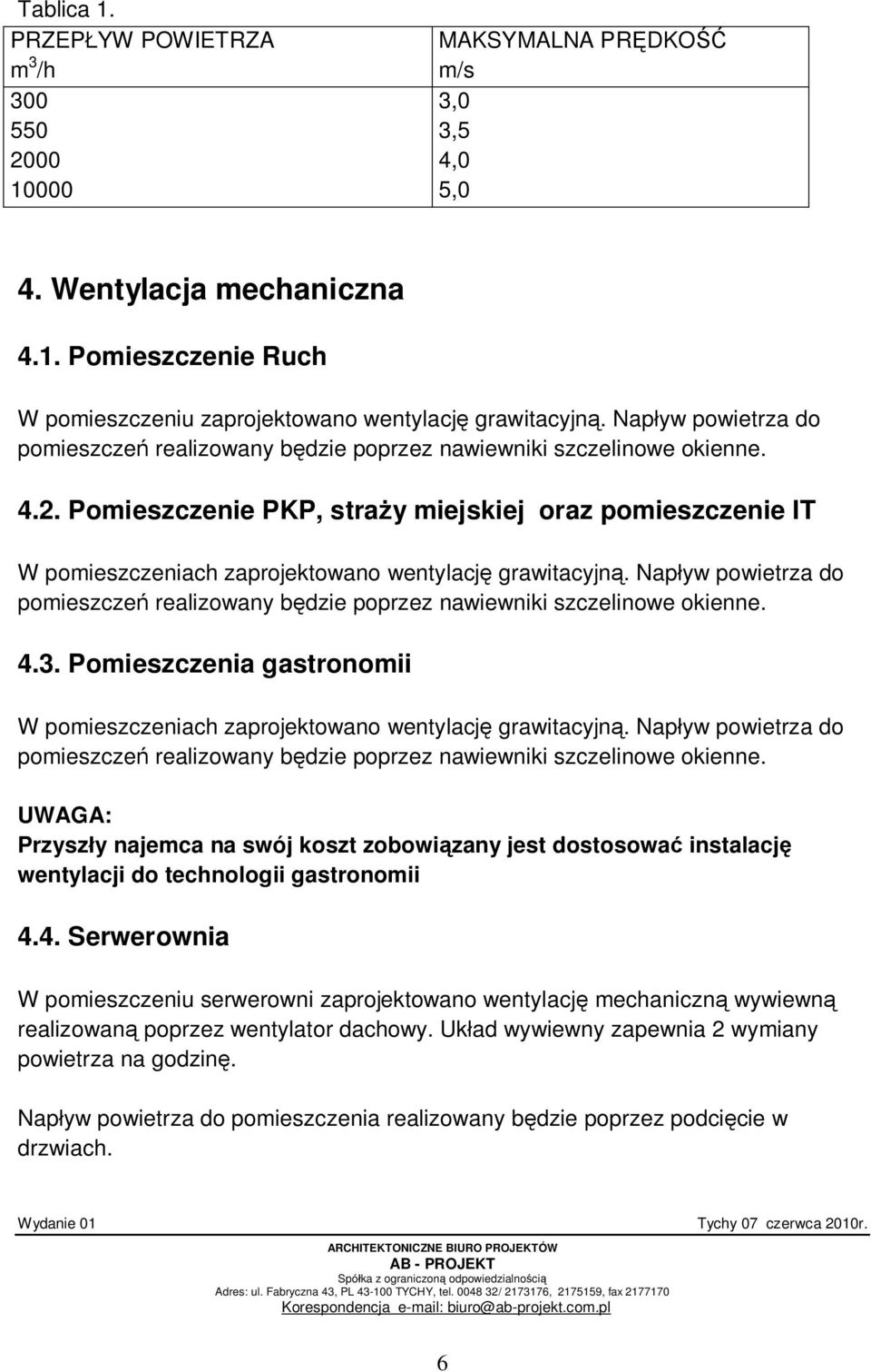 Pomieszczenie PKP, stra y miejskiej oraz pomieszczenie IT W pomieszczeniach zaprojektowano wentylacj grawitacyjn.