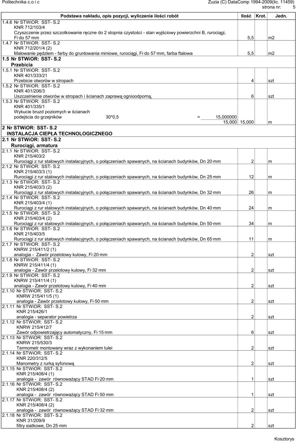 2 KNR 401/333/21 Przebicie otworów w stropach 4 szt 1.5.2 Nr STWiOR: SST- S.2 KNR 401/206/3 Uszczelnienie otworów w stropach i cianach zapraw ognioodporn, 6 szt 1.5.3 Nr STWiOR: SST- S.