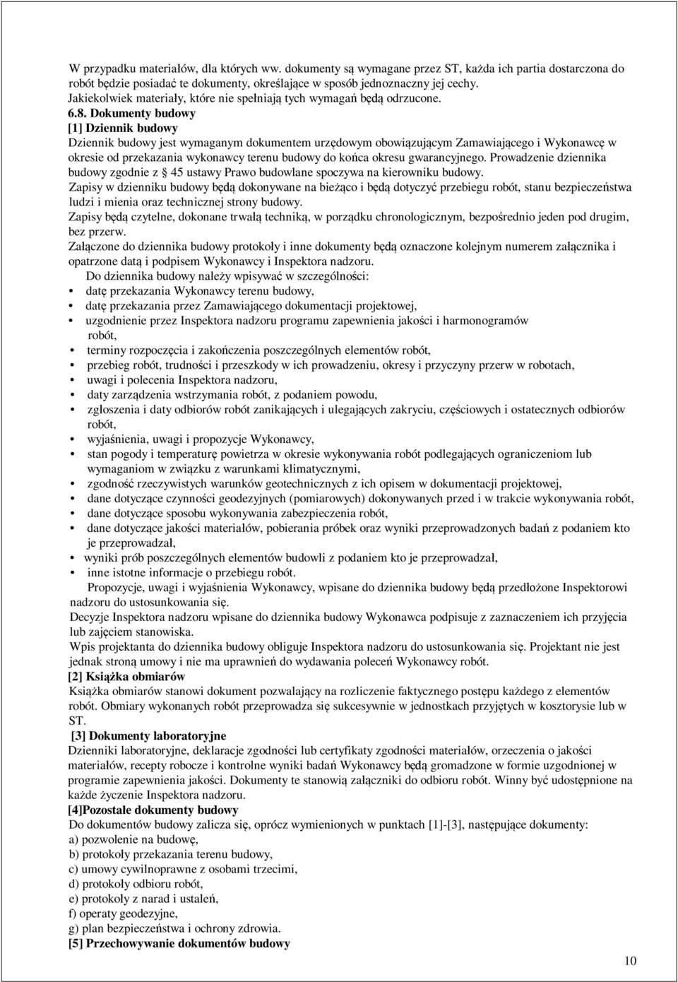 Dokumenty budowy [1] Dziennik budowy Dziennik budowy jest wymaganym dokumentem urz dowym obowi zuj cym Zamawiaj cego i Wykonawc w okresie od przekazania wykonawcy terenu budowy do ko ca okresu