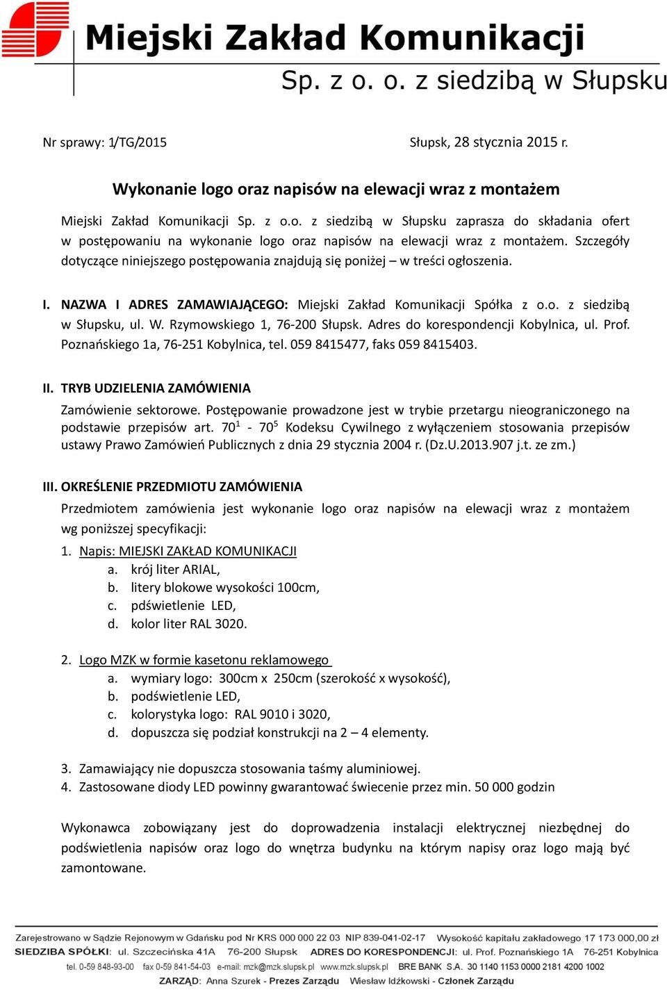 Rzymowskiego 1, 76-200 Słupsk. Adres do korespondencji Kobylnica, ul. Prof. Poznańskiego 1a, 76-251 Kobylnica, tel. 059 8415477, faks 059 8415403. II. TRYB UDZIELENIA ZAMÓWIENIA Zamówienie sektorowe.