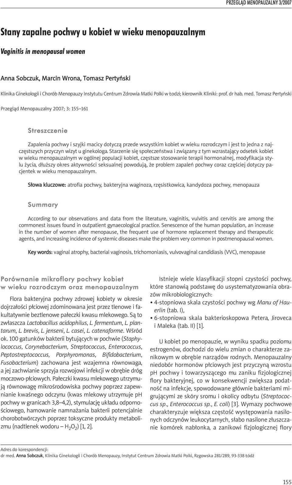 Tomasz Pertyński Przegląd Menopauzalny 2007; 3: 155 161 Streszczenie Zapalenia pochwy i szyjki macicy dotyczą przede wszystkim kobiet w wieku rozrodczym i jest to jedna z najczęstszych przyczyn wizyt