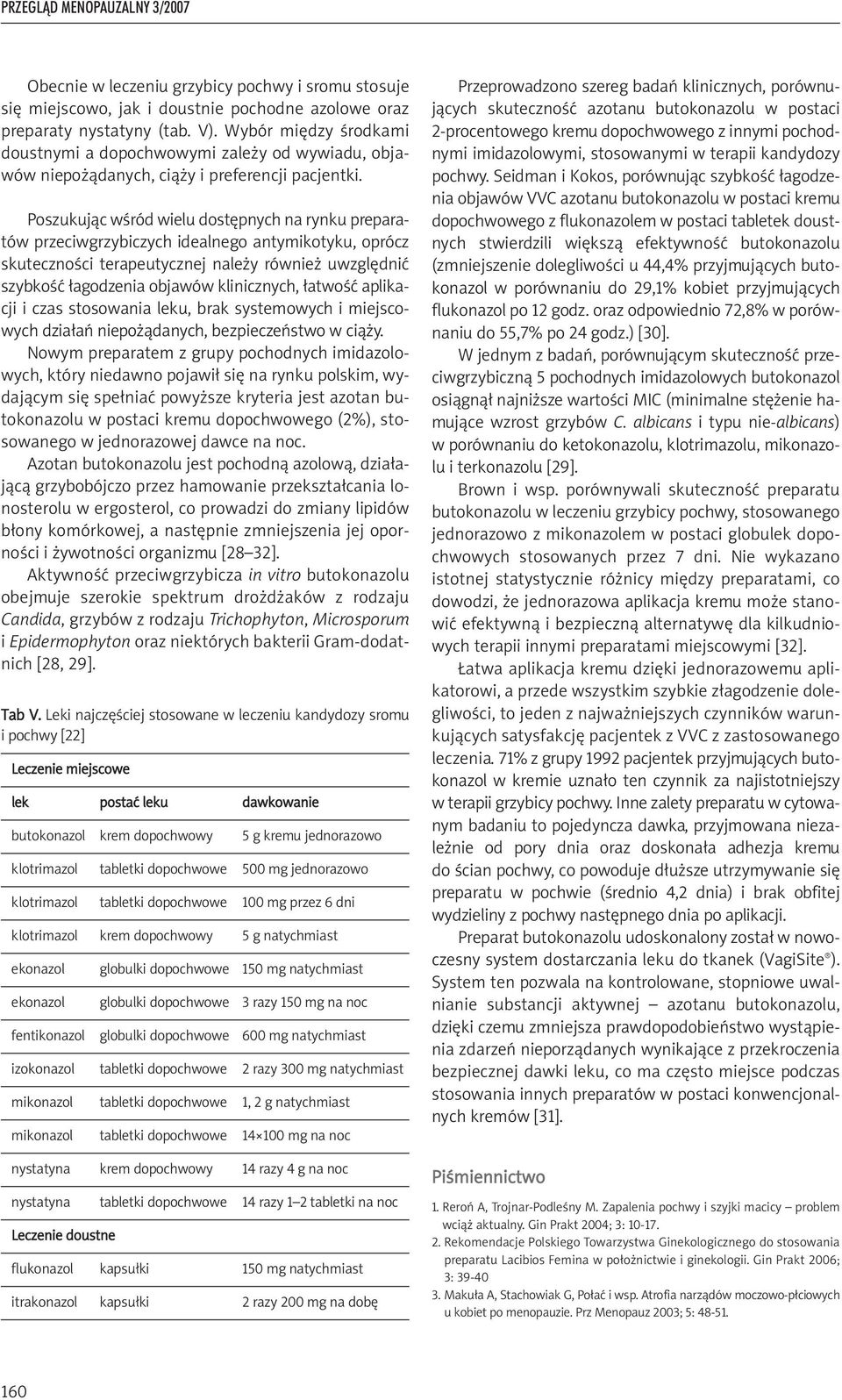 Poszukując wśród wielu dostępnych na rynku preparatów przeciwgrzybiczych idealnego antymikotyku, oprócz skuteczności terapeutycznej należy również uwzględnić szybkość łagodzenia objawów klinicznych,