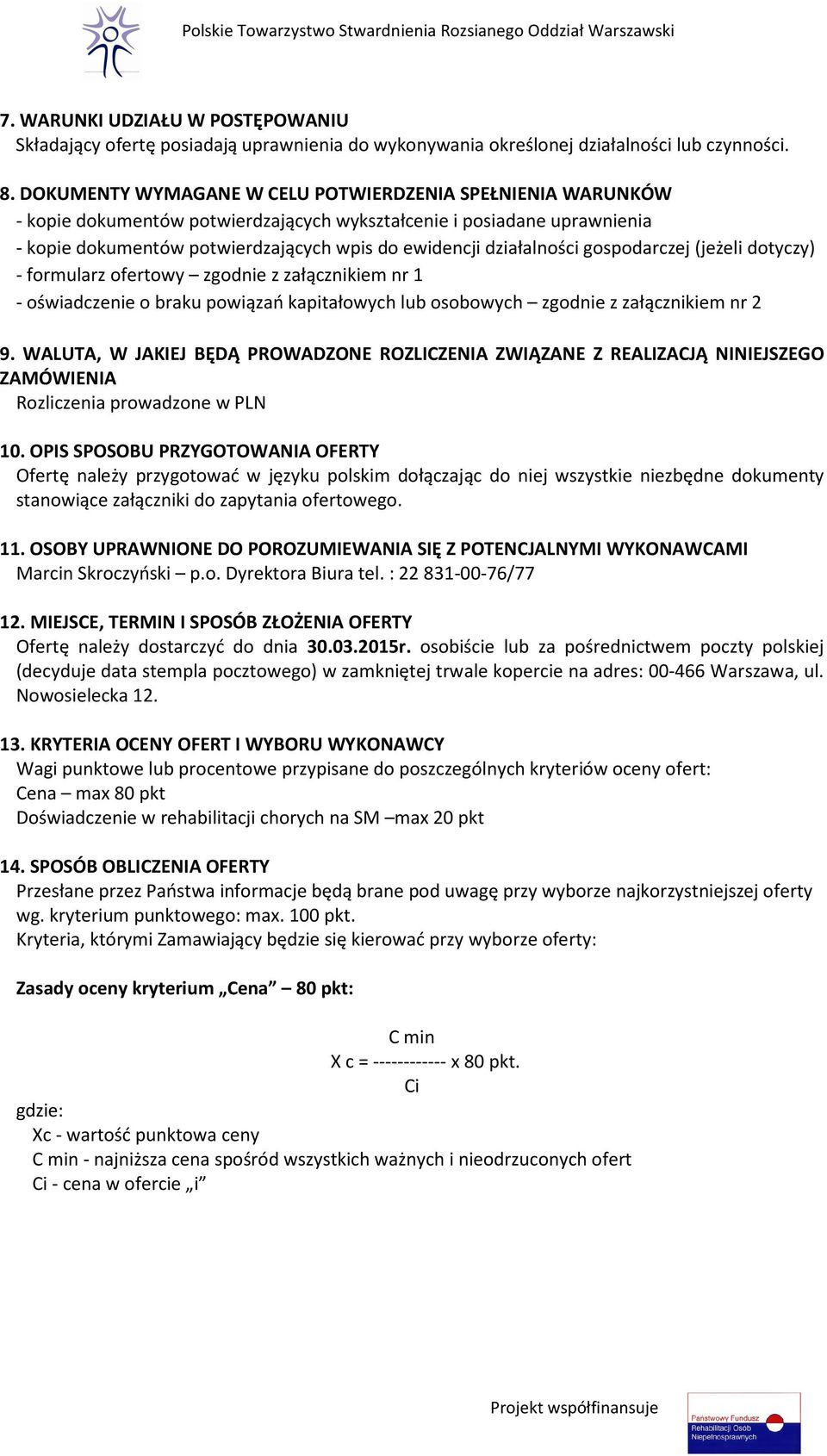 działalności gospodarczej (jeżeli dotyczy) - formularz ofertowy zgodnie z załącznikiem nr 1 - oświadczenie o braku powiązań kapitałowych lub osobowych zgodnie z załącznikiem nr 2 9.