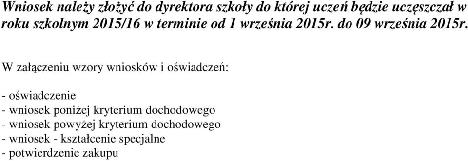 W załączeniu wzory wniosków i oświadczeń: - oświadczenie - wniosek poniżej kryterium