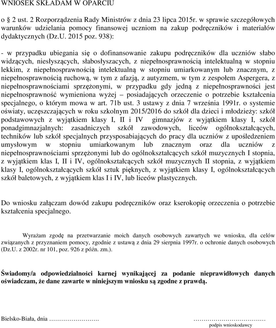 938): - w przypadku ubiegania się o dofinansowanie zakupu podręczników dla uczniów słabo widzących, niesłyszących, słabosłyszacych, z niepełnosprawnością intelektualną w stopniu lekkim, z