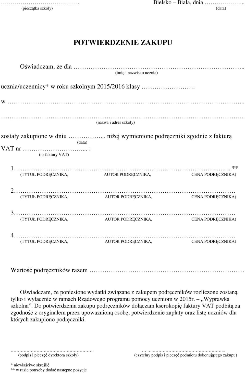 Wartość podręczników razem Oświadczam, że poniesione wydatki związane z zakupem podręczników rozliczone zostaną tylko i wyłącznie w ramach Rządowego programu pomocy uczniom w 2015r. Wyprawka szkolna.