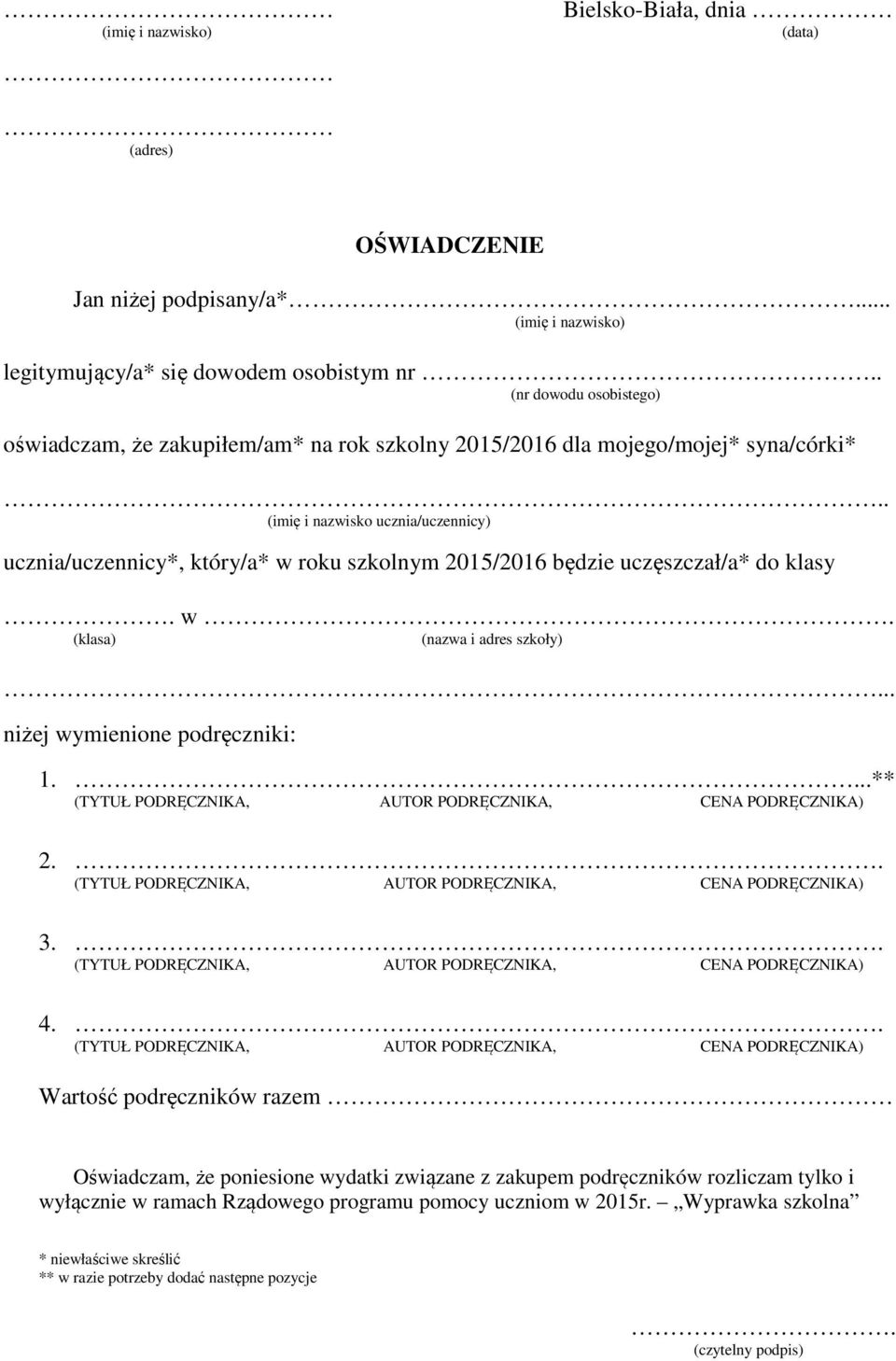 . (imię i nazwisko ucznia/uczennicy) ucznia/uczennicy*, który/a* w roku szkolnym 2015/2016 będzie uczęszczał/a* do klasy. w. (klasa) (nazwa i adres szkoły).