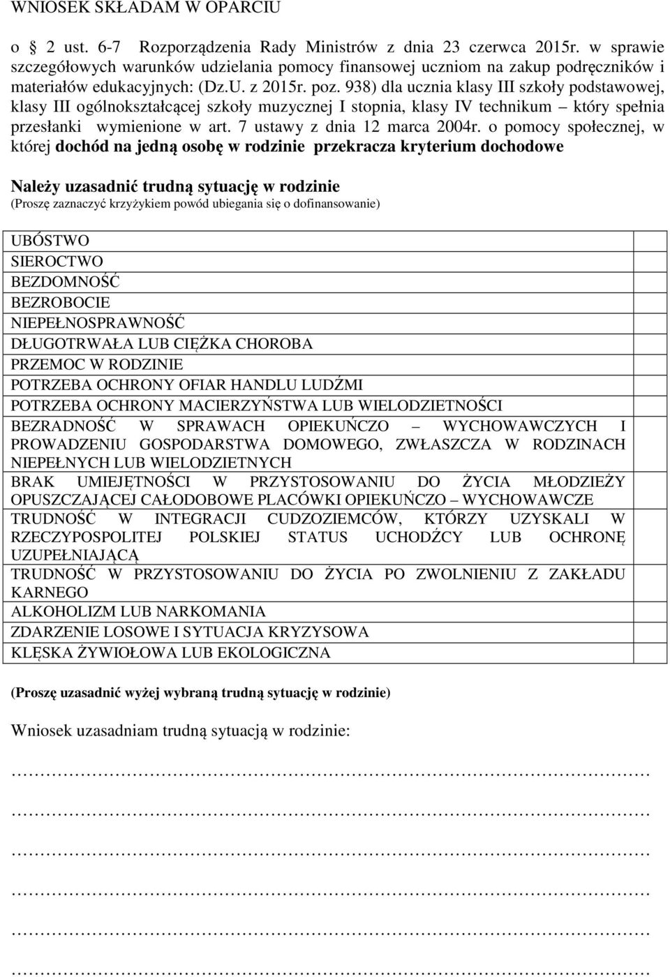 938) dla ucznia klasy III szkoły podstawowej, klasy III ogólnokształcącej szkoły muzycznej I stopnia, klasy IV technikum który spełnia przesłanki wymienione w art. 7 ustawy z dnia 12 marca 2004r.