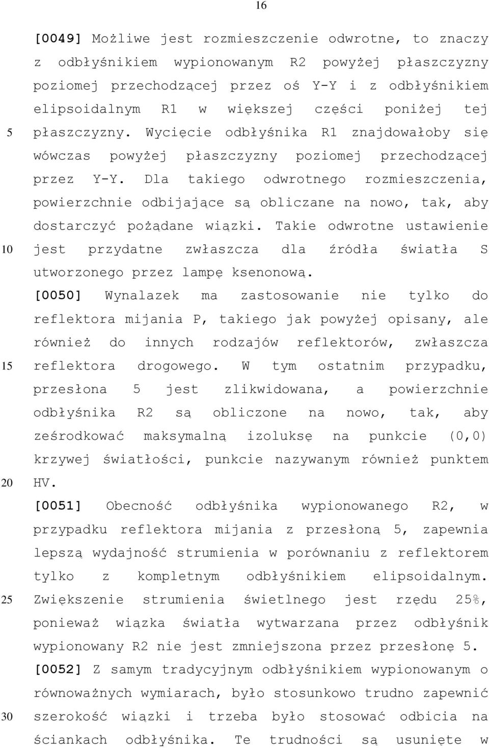 Dla takiego odwrotnego rozmieszczenia, powierzchnie odbijające są obliczane na nowo, tak, aby dostarczyć pożądane wiązki.