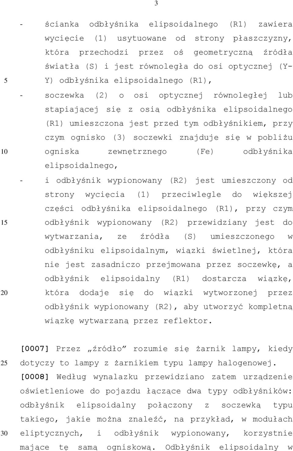 soczewki znajduje się w pobliżu ogniska zewnętrznego (Fe) odbłyśnika elipsoidalnego, - i odbłyśnik wypionowany (R2) jest umieszczony od strony wycięcia (1) przeciwlegle do większej części odbłyśnika