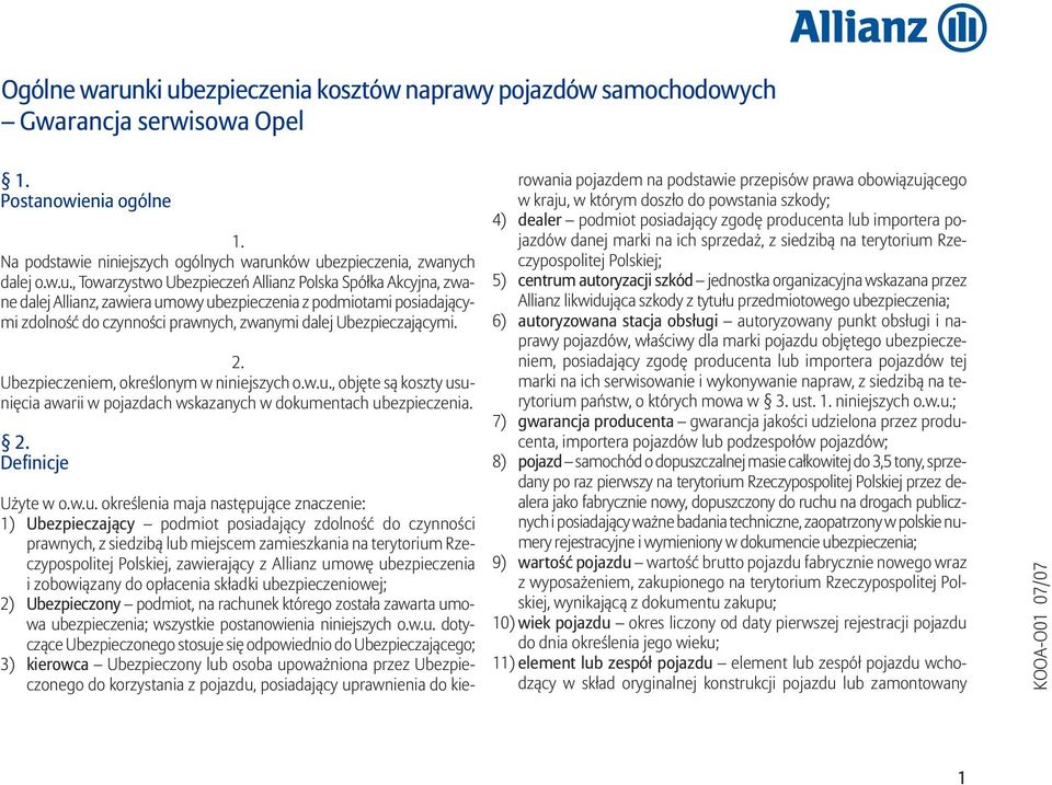 Ubezpieczeń Allianz Polska Spółka Akcyjna, zwane dalej Allianz, zawiera umowy ubezpieczenia z podmiotami posiadającymi zdolność do czynności prawnych, zwanymi dalej Ubezpieczającymi.