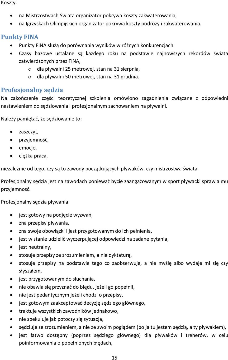 Czasy bazowe ustalane są każdego roku na podstawie najnowszych rekordów świata zatwierdzonych przez FINA, o dla pływalni 25 metrowej, stan na 31 sierpnia, o dla pływalni 50 metrowej, stan na 31