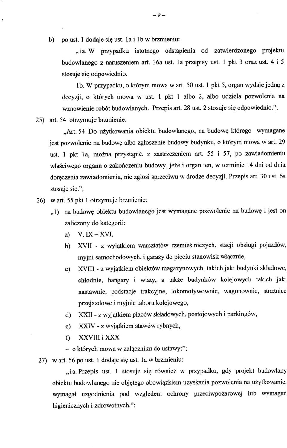 1 pkt 1 albo 2, albo udziela pozwolenia na wznowienie robot budowlanych. Przepis art. 28 ust. 2 stosuje si? odpowiednio."; 25) art. 54 otrzymuje brzmienie: Art. 54. Do uzytkowania obiektu budowlanego, na budow?