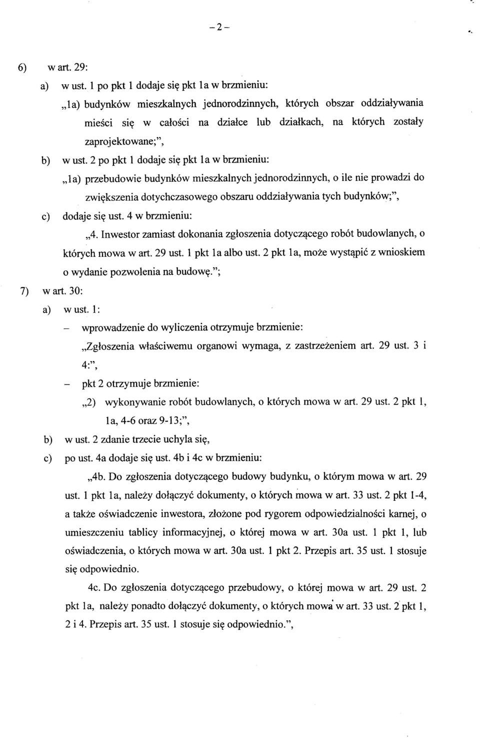 pkt la w brzmieniu: la) przebudowie budynkow mieszkalnych jednorodzinnych, o ile nie prowadzi do zwi?kszenia dotychczasowego obszaru oddzialywania tych budynkow;", c) dodaje si? ust. 4 w brzmieniu: 4.