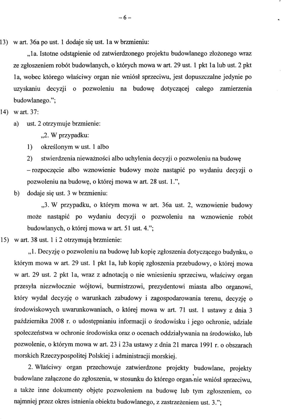 "; 14) wart. 37: a) ust. 2 otrzymuje brzmienie: 2. W przypadku: 1) okreslonym w ust. 1 albo 2) stwierdzenia niewaznosci albo uchylenia decyzji o pozwoleniu na budow? -rozpocz?