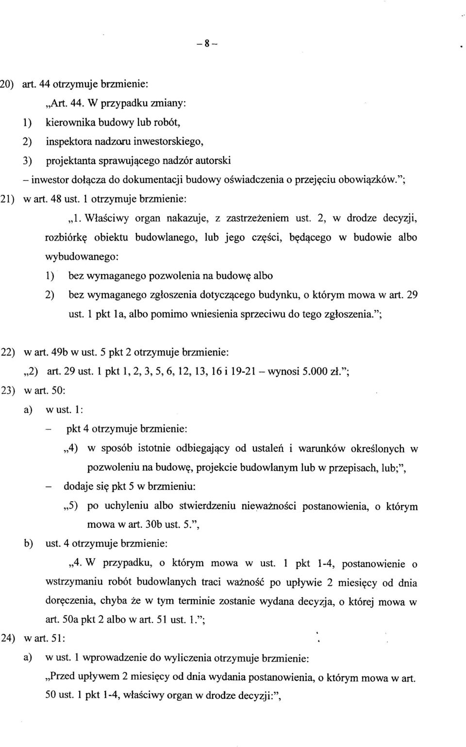 W przypadku zmiany: 1) kiero wnika budowy lub robot, 2) inspektora nadzoru inwestorskiego, 3) proj ektanta sprawuj ^cego nadzor autorski - inwestor dol^cza do dokumentacji budowy oswiadczenia o przej?