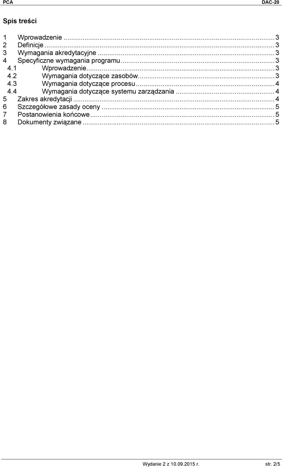 .. 4 4.4 Wymagania dotyczące systemu zarządzania... 4 5 Zakres akredytacji.