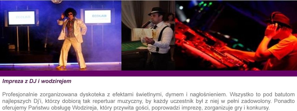 Wszystko to pod batutom najlepszych Dj i, którzy dobiorą tak repertuar muzyczny, by