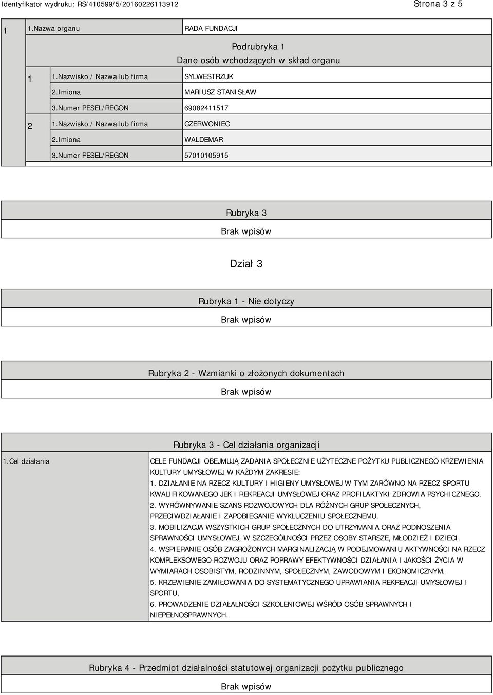 Numer PESEL/REGON 57010105915 Rubryka 3 Dział 3 Rubryka 1 - Nie dotyczy Rubryka 2 - Wzmianki o złożonych dokumentach Rubryka 3 - Cel działania organizacji 1.