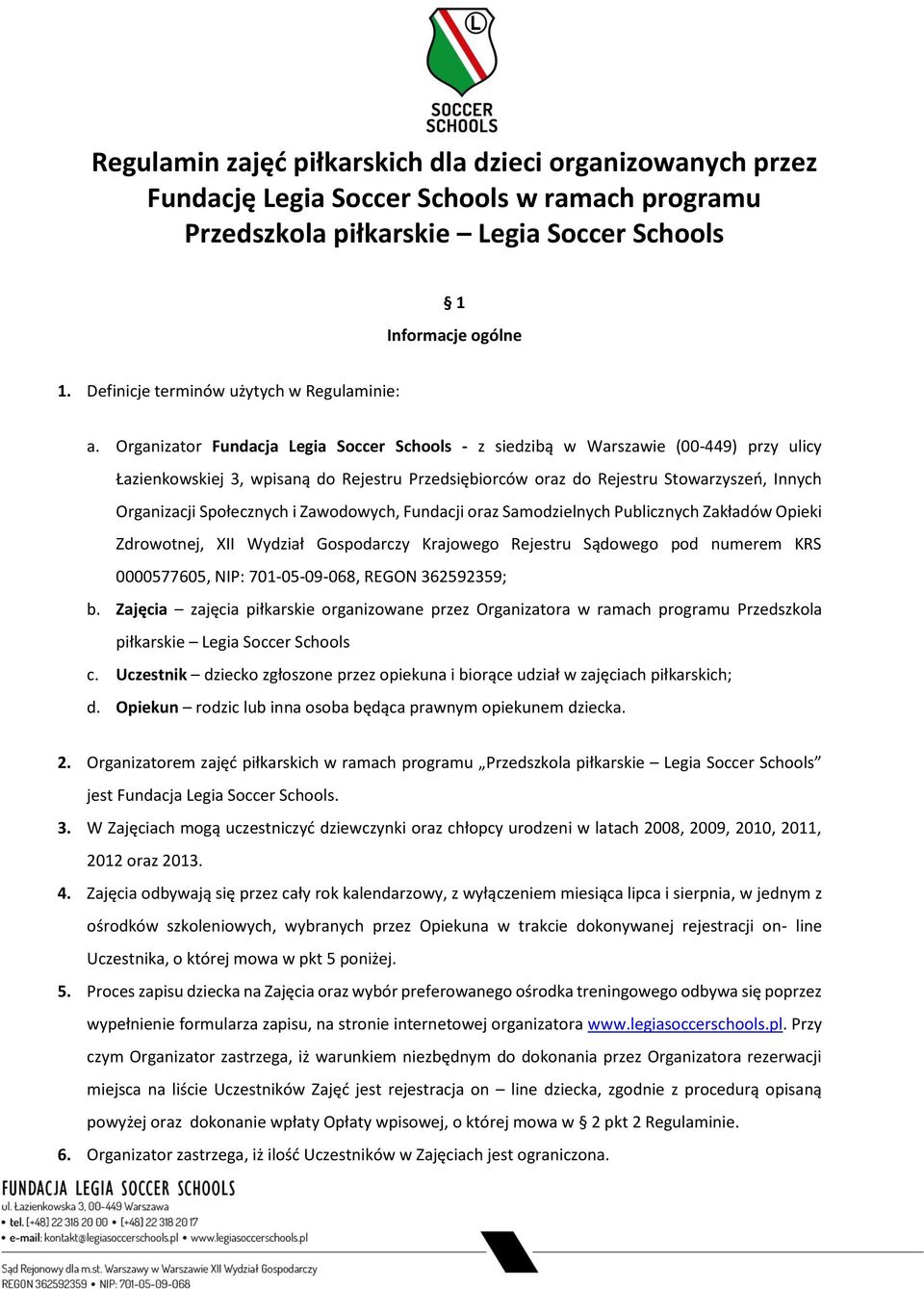 Organizator Fundacja Legia Soccer Schools - z siedzibą w Warszawie (00-449) przy ulicy Łazienkowskiej 3, wpisaną do Rejestru Przedsiębiorców oraz do Rejestru Stowarzyszeń, Innych Organizacji