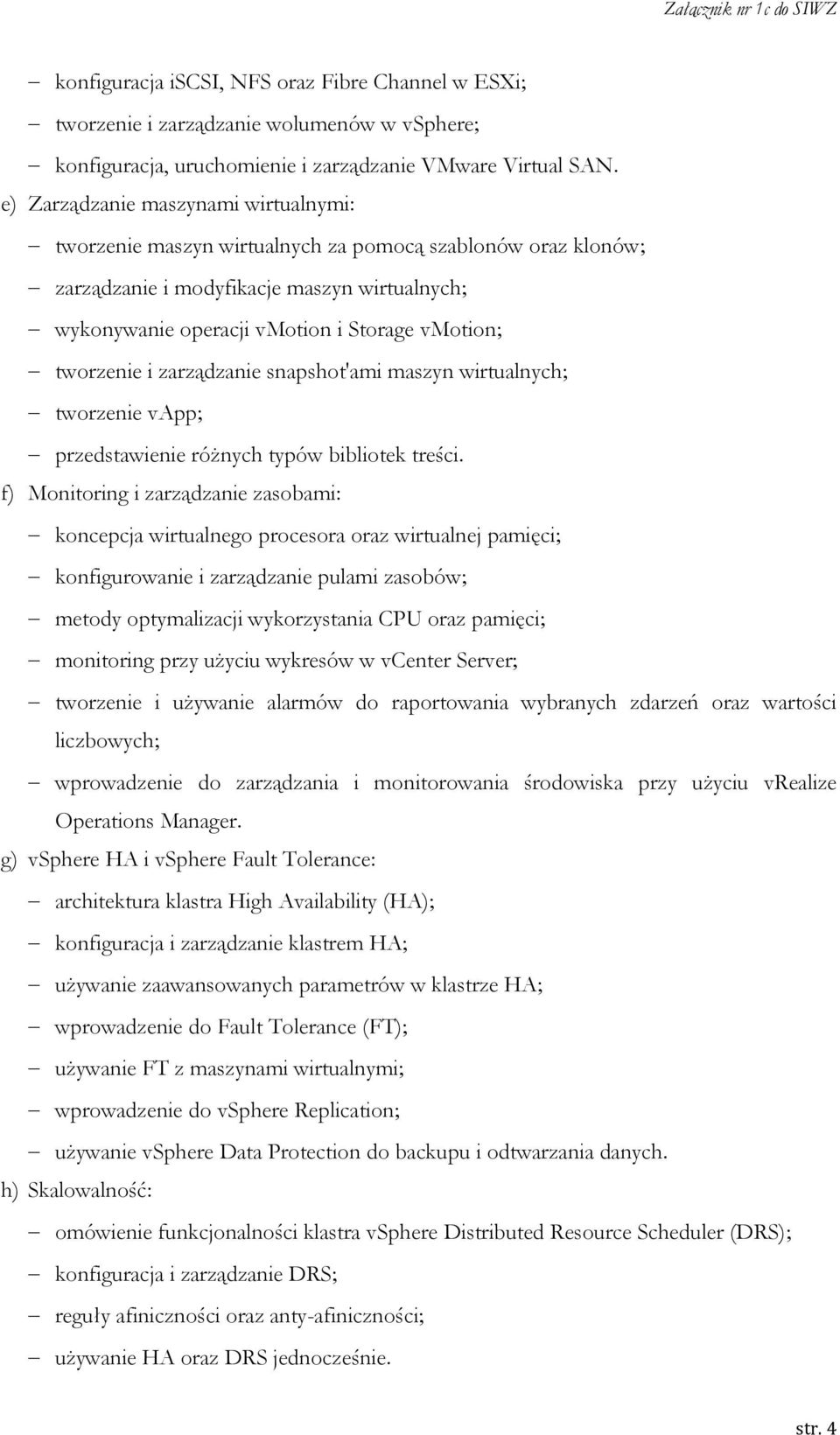 tworzenie i zarządzanie snapshot'ami maszyn wirtualnych; tworzenie vapp; przedstawienie różnych typów bibliotek treści.