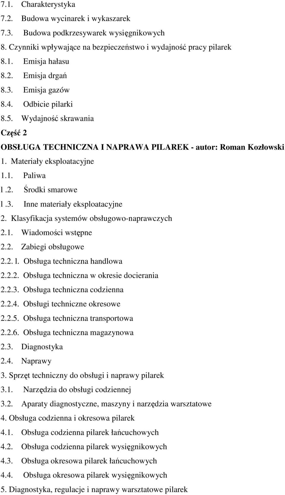 Klasyfikacja systemów obsługowo-naprawczych 2.1. Wiadomości wstępne 2.2. Zabiegi obsługowe 2.2. l. Obsługa techniczna handlowa 2.2.2. Obsługa techniczna w okresie docierania 2.2.3.