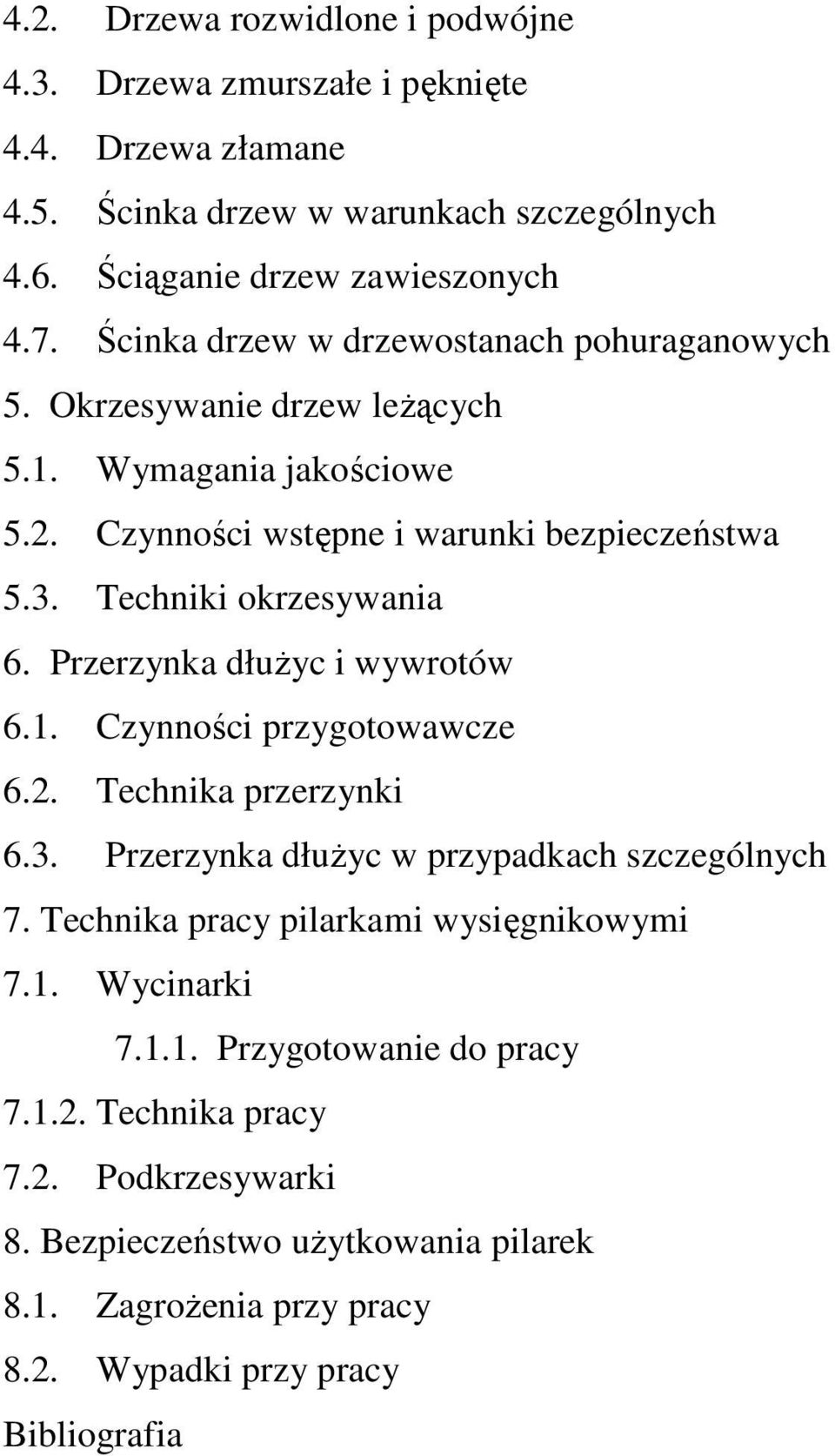 Przerzynka dłuŝyc i wywrotów 6.1. Czynności przygotowawcze 6.2. Technika przerzynki 6.3. Przerzynka dłuŝyc w przypadkach szczególnych 7. Technika pracy pilarkami wysięgnikowymi 7.