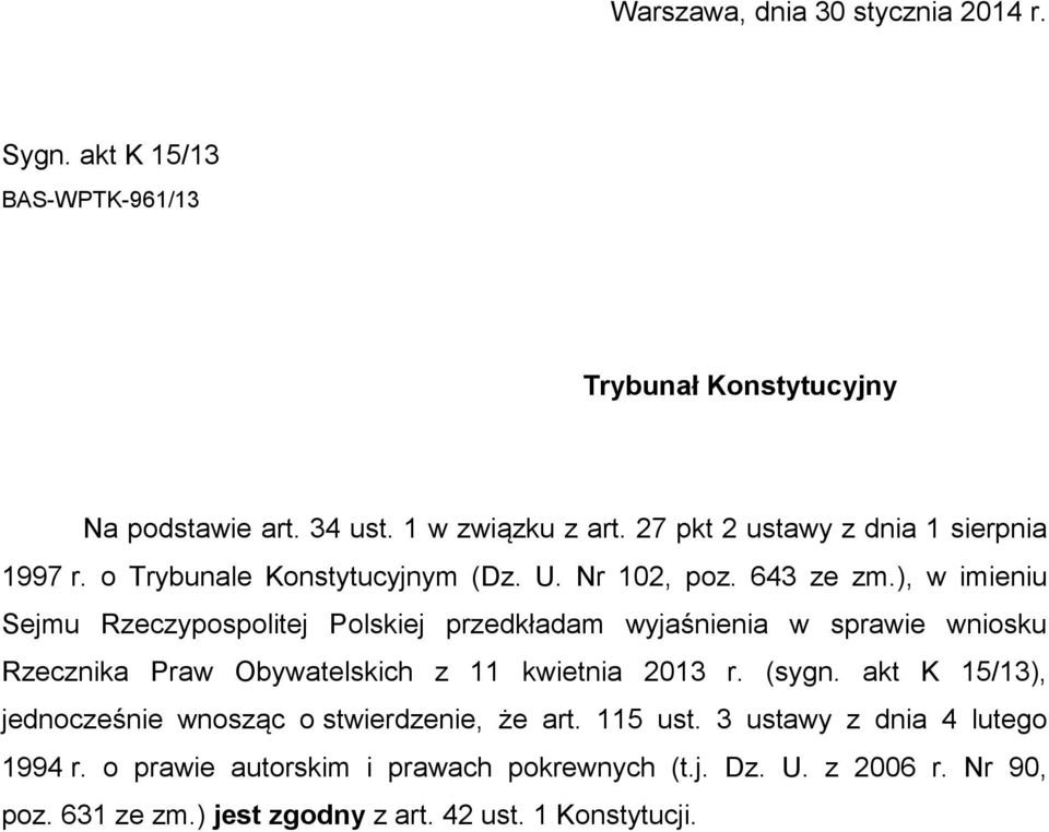 ), w imieniu Sejmu Rzeczypospolitej Polskiej przedkładam wyjaśnienia w sprawie wniosku Rzecznika Praw Obywatelskich z 11 kwietnia 2013 r. (sygn.