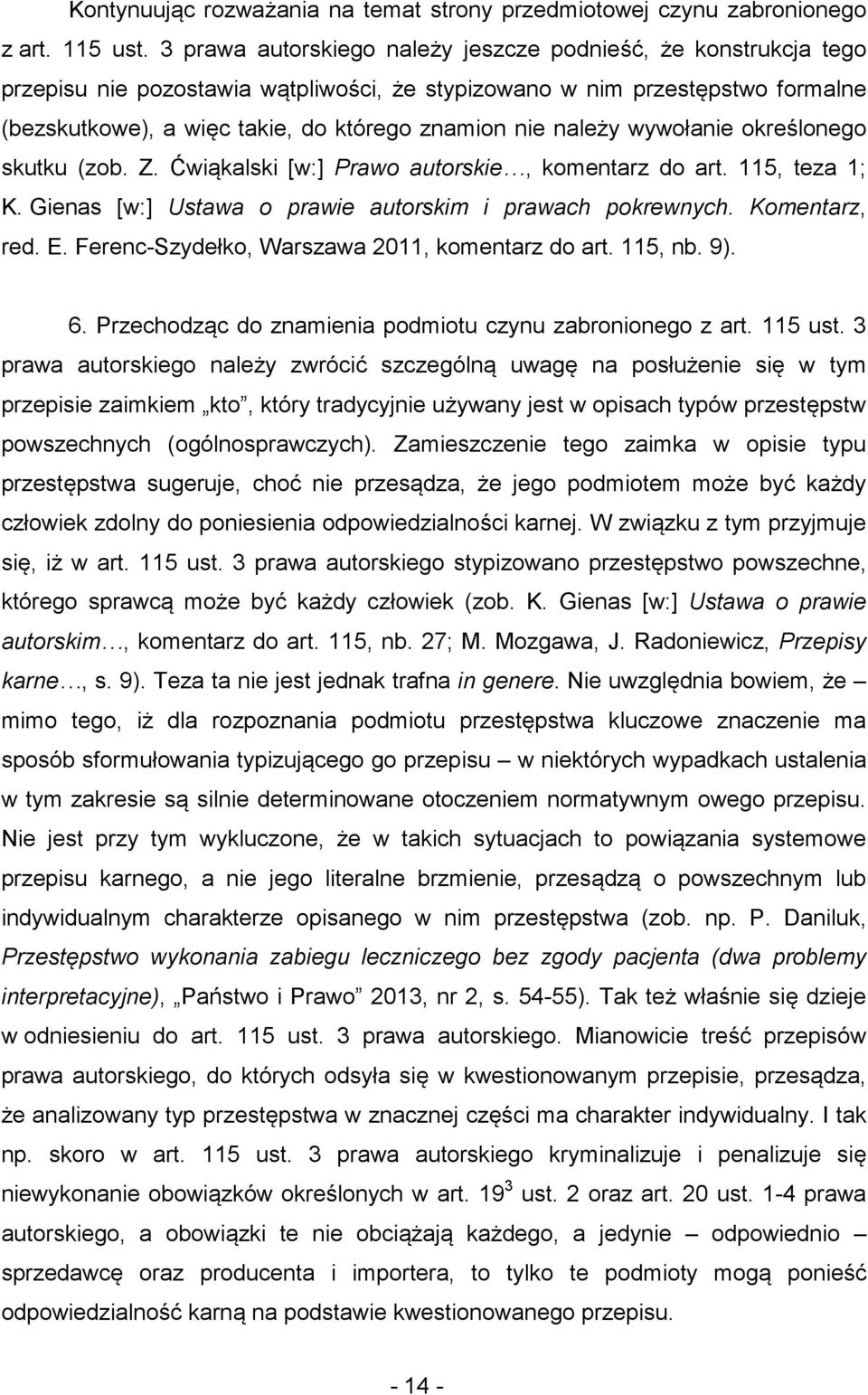 należy wywołanie określonego skutku (zob. Z. Ćwiąkalski [w:] Prawo autorskie, komentarz do art. 115, teza 1; K. Gienas [w:] Ustawa o prawie autorskim i prawach pokrewnych. Komentarz, red. E.