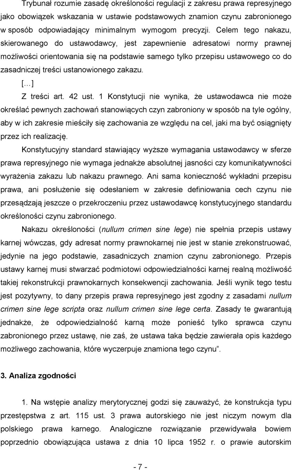 Celem tego nakazu, skierowanego do ustawodawcy, jest zapewnienie adresatowi normy prawnej możliwości orientowania się na podstawie samego tylko przepisu ustawowego co do zasadniczej treści