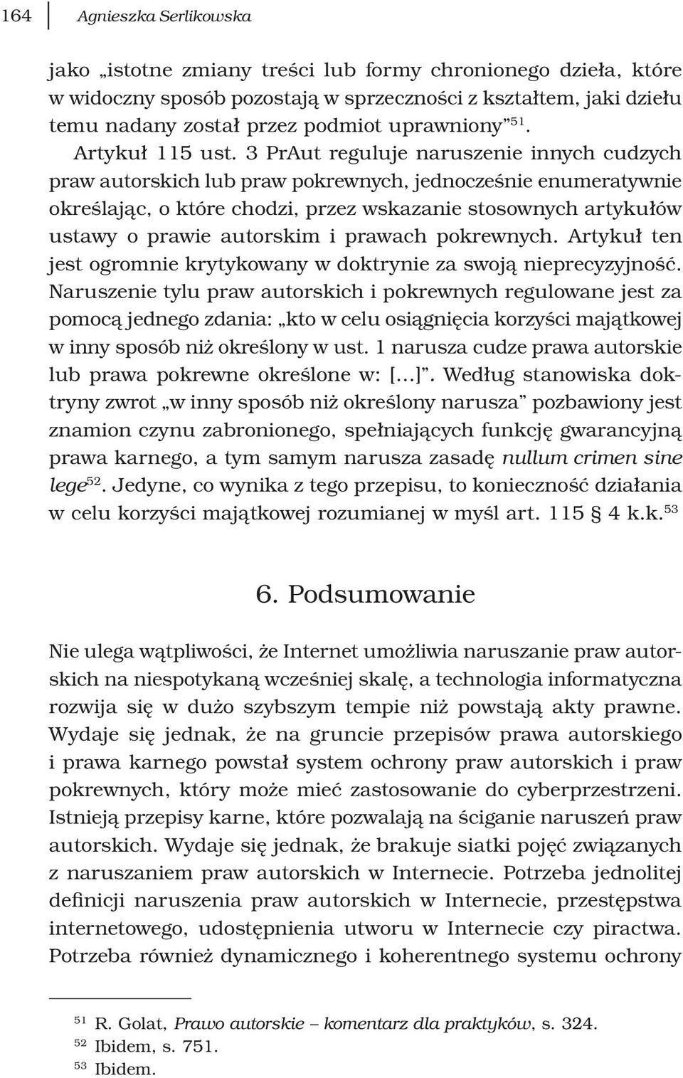 3 PrAut reguluje naruszenie innych cudzych praw autorskich lub praw pokrewnych, jednocześnie enumeratywnie określając, o które chodzi, przez wskazanie stosownych artykułów ustawy o prawie autorskim i