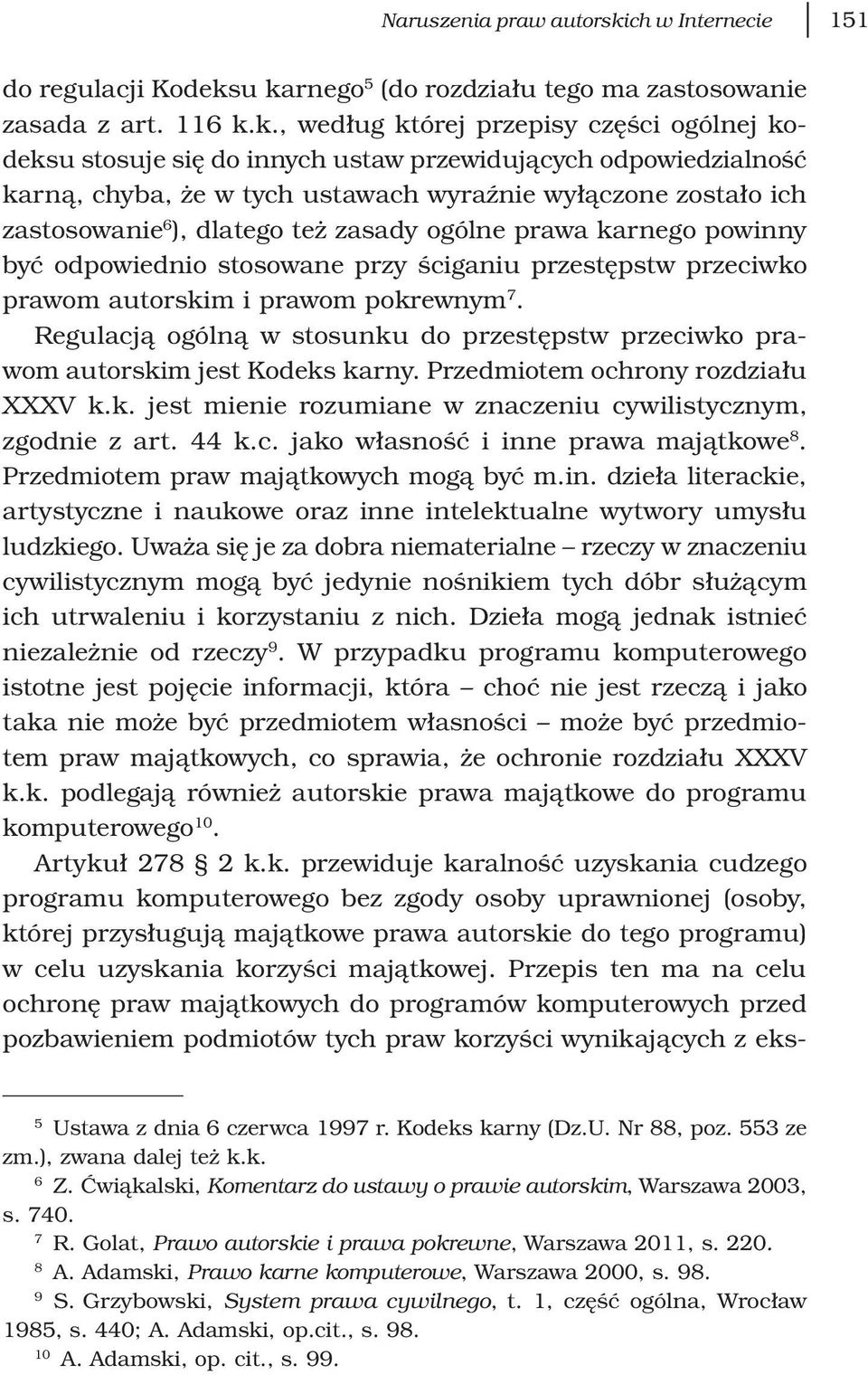 u karnego 5 (do rozdziału tego ma zastosowanie zasada z art. 116 k.k., według której przepisy części ogólnej kodeksu stosuje się do innych ustaw przewidujących odpowiedzialność karną, chyba, że w