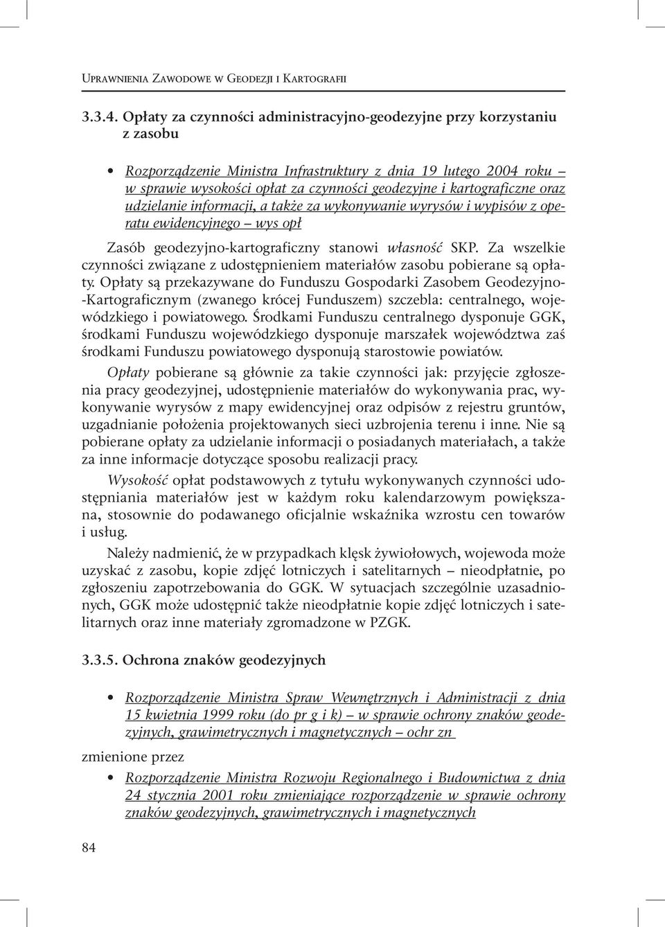 kartograficzne oraz udzielanie informacji, a także za wykonywanie wyrysów i wypisów z operatu ewidencyjnego wys opł Zasób geodezyjno-kartograficzny stanowi własność SKP.