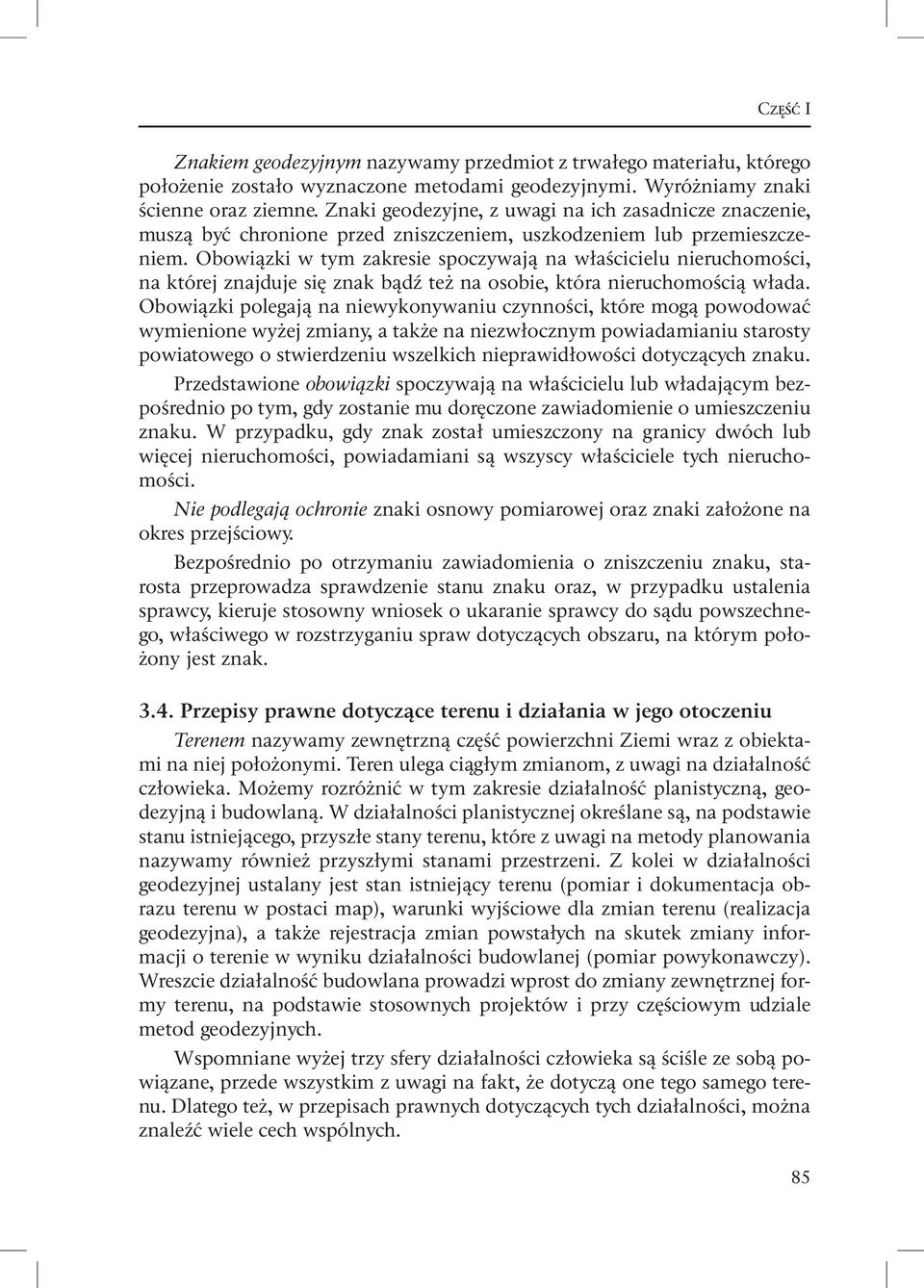 Obowiązki w tym zakresie spoczywają na właścicielu nieruchomości, na której znajduje się znak bądź też na osobie, która nieruchomością włada.